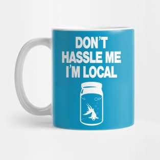 Don't Hassle Me I'm Local - white Mug